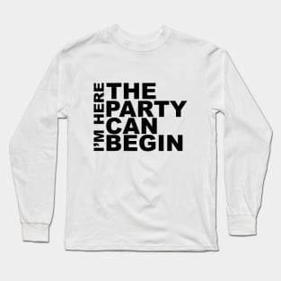 I'm Here The Party Can Begin Sayings Sarcasm Humor Quotes Long Sleeve T-Shirt